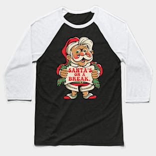 Christmas Funny Santa's On A Break Baseball T-Shirt